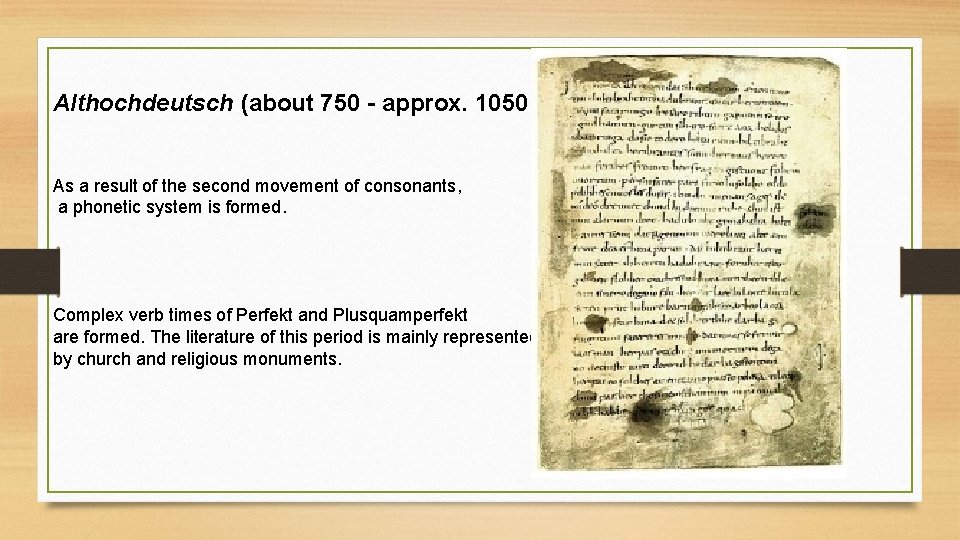Althochdeutsch (about 750 - approx. 1050 year). As a result of the second movement