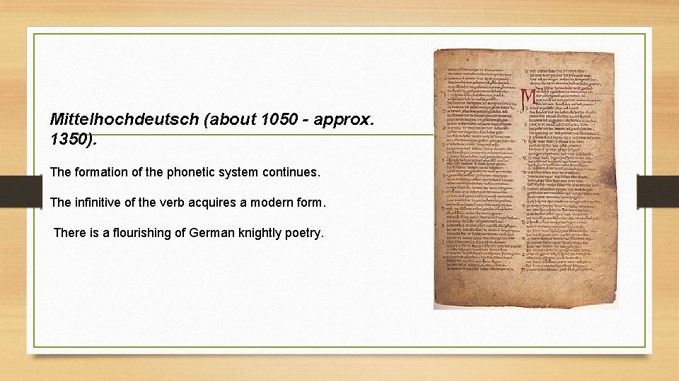 Mittelhochdeutsch (about 1050 - approx. 1350). The formation of the phonetic system continues. The