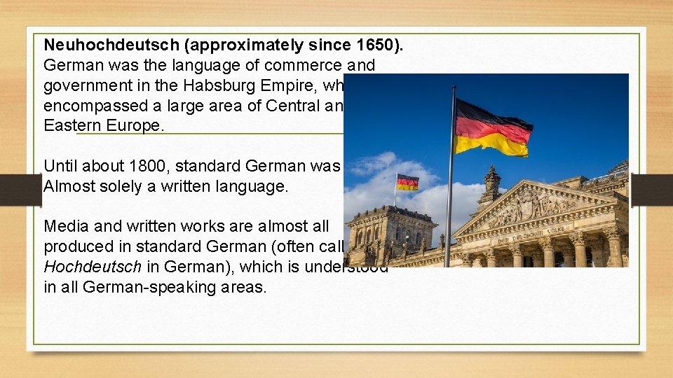 Neuhochdeutsch (approximately since 1650). German was the language of commerce and government in the