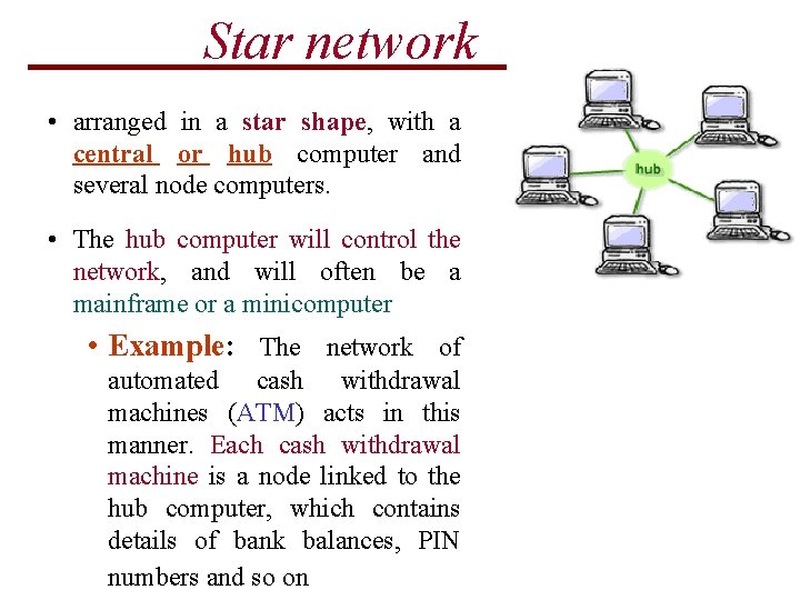 Star network • arranged in a star shape, with a central or hub computer