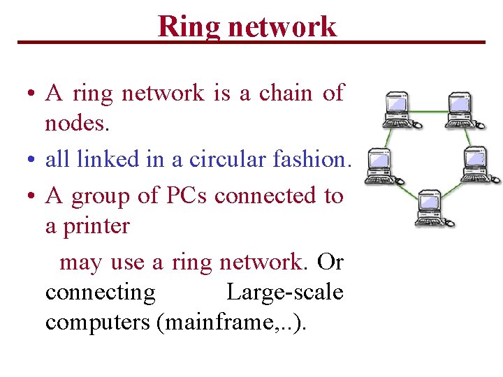 Ring network • A ring network is a chain of nodes. • all linked