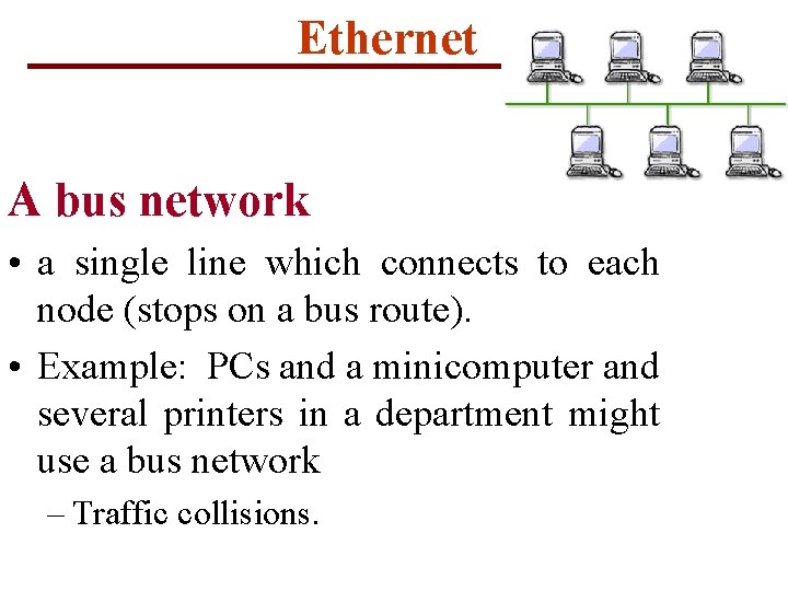 Ethernet A bus network • a single line which connects to each node (stops