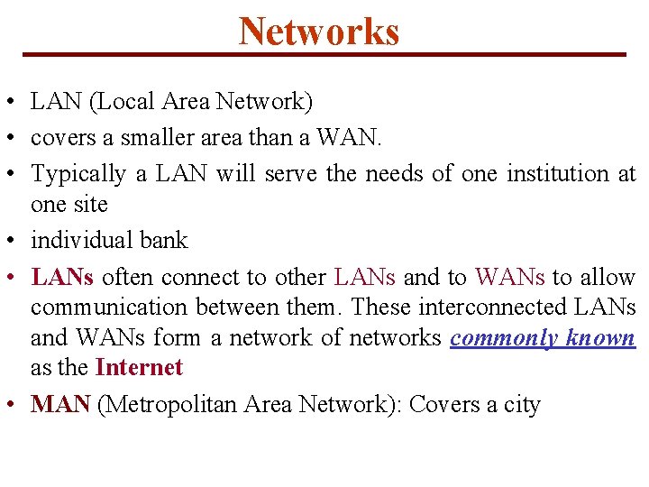 Networks • LAN (Local Area Network) • covers a smaller area than a WAN.