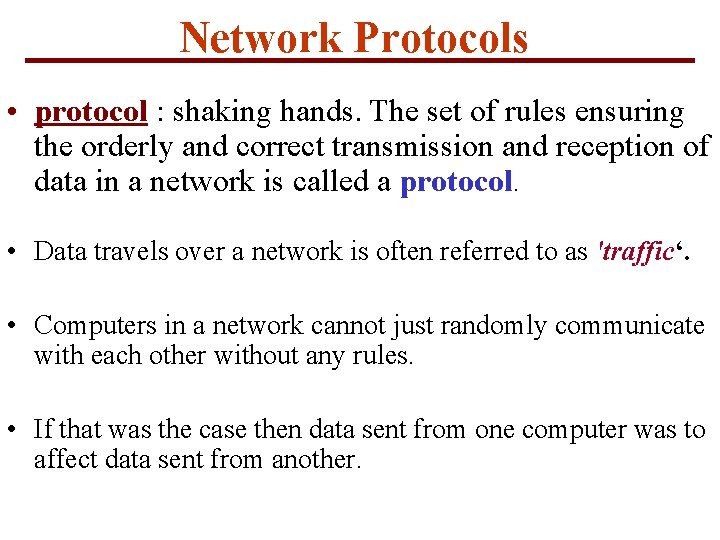 Network Protocols • protocol : shaking hands. The set of rules ensuring the orderly