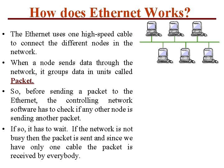 How does Ethernet Works? • The Ethernet uses one high-speed cable to connect the