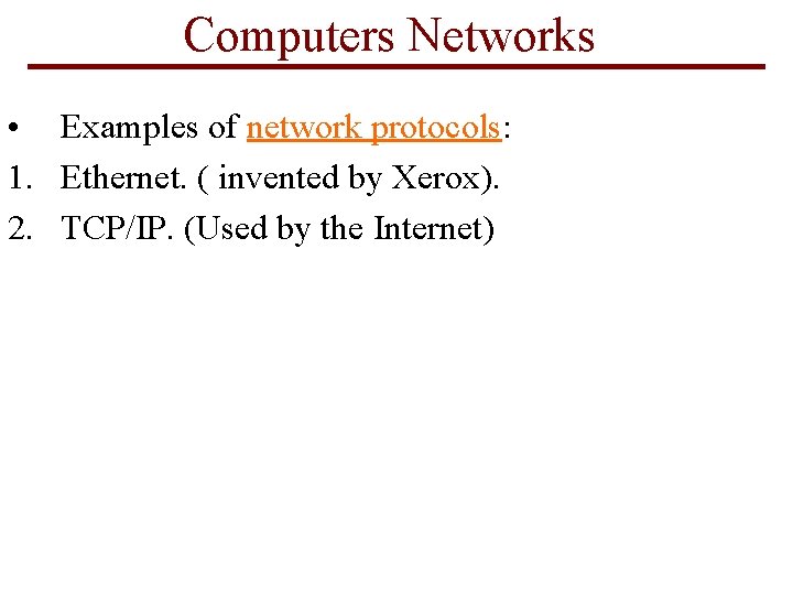 Computers Networks • Examples of network protocols: 1. Ethernet. ( invented by Xerox). 2.