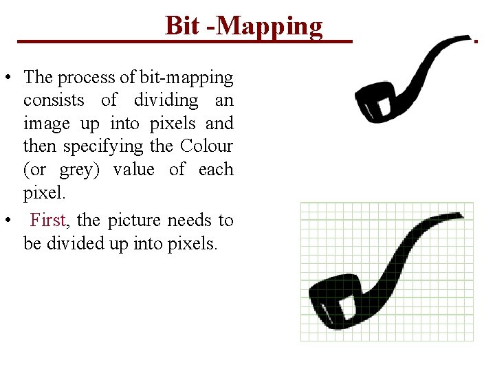 Bit -Mapping • The process of bit-mapping consists of dividing an image up into