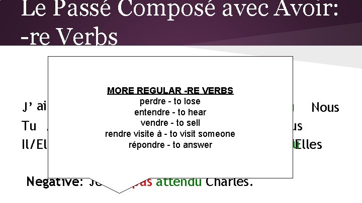 Le Passé Composé avec Avoir: -re Verbs attendre– to wait (for) MORE REGULAR -RE