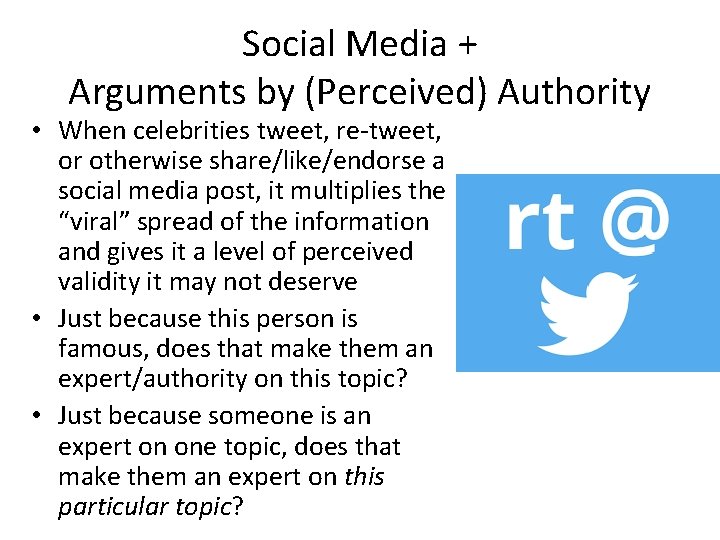 Social Media + Arguments by (Perceived) Authority • When celebrities tweet, re-tweet, or otherwise Social Media + Arguments by (Perceived) Authority • When celebrities tweet, re-tweet, or otherwise