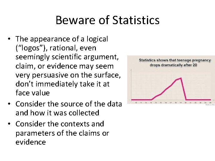 Beware of Statistics • The appearance of a logical (“logos”), rational, even seemingly scientific