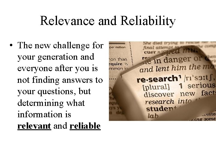Relevance and Reliability • The new challenge for your generation and everyone after you Relevance and Reliability • The new challenge for your generation and everyone after you