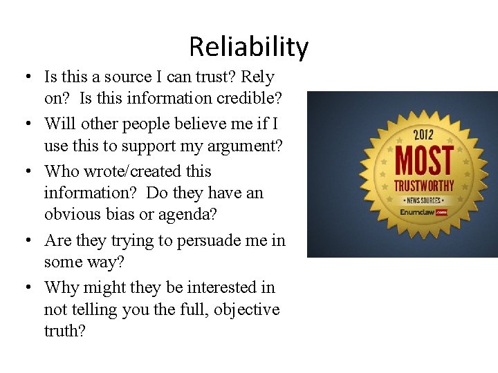 Reliability • Is this a source I can trust? Rely on? Is this information