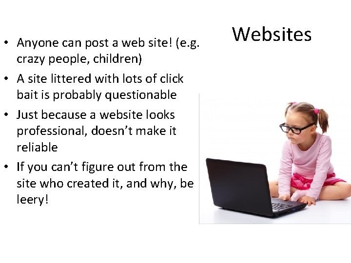  • Anyone can post a web site! (e. g. crazy people, children) •