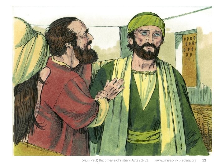 12 So Ananias went to Straight Street and found Saul. He touched Saul and