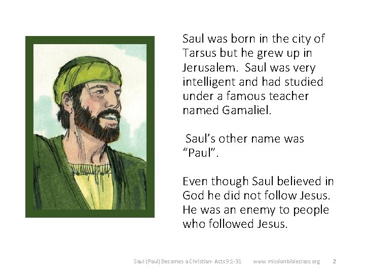 Saul was born in the city of Tarsus but he grew up in Jerusalem.