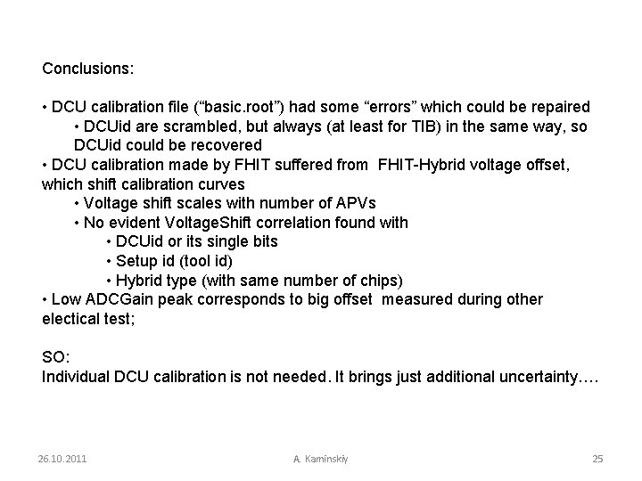 Conclusions: • DCU calibration file (“basic. root”) had some “errors” which could be repaired
