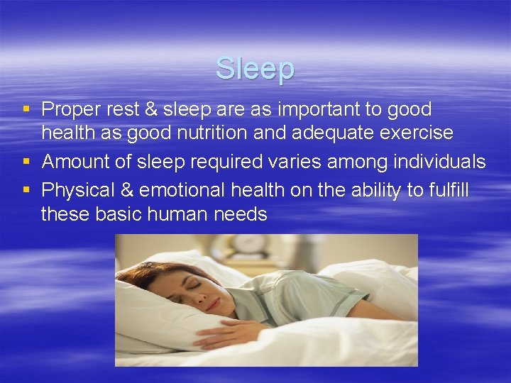 Sleep § Proper rest & sleep are as important to good health as good