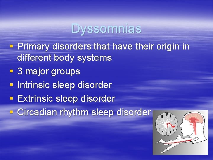 Dyssomnias § Primary disorders that have their origin in different body systems § 3