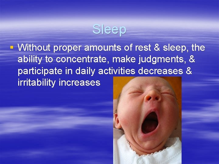 Sleep § Without proper amounts of rest & sleep, the ability to concentrate, make