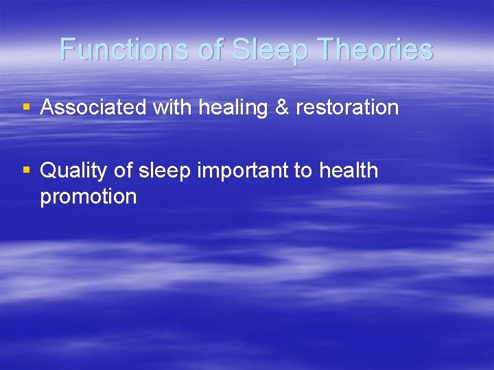 Functions of Sleep Theories § Associated with healing & restoration § Quality of sleep