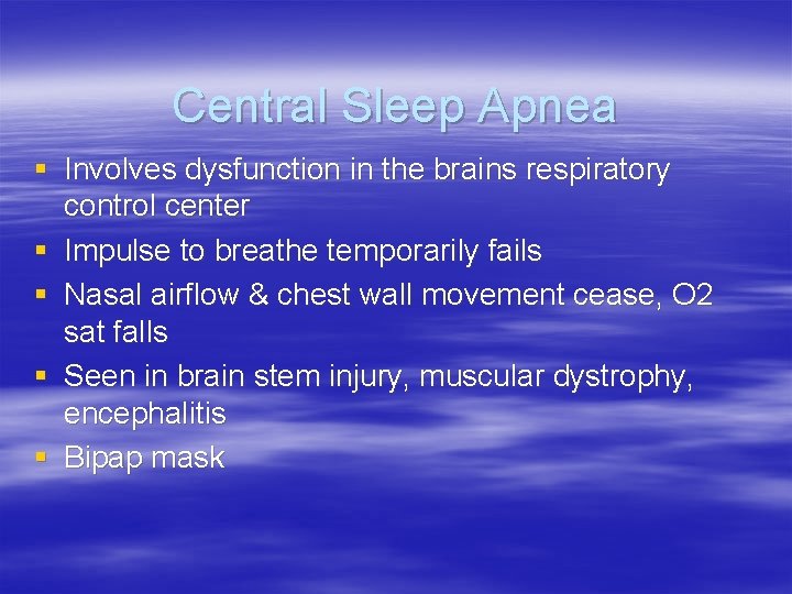 Central Sleep Apnea § Involves dysfunction in the brains respiratory control center § Impulse
