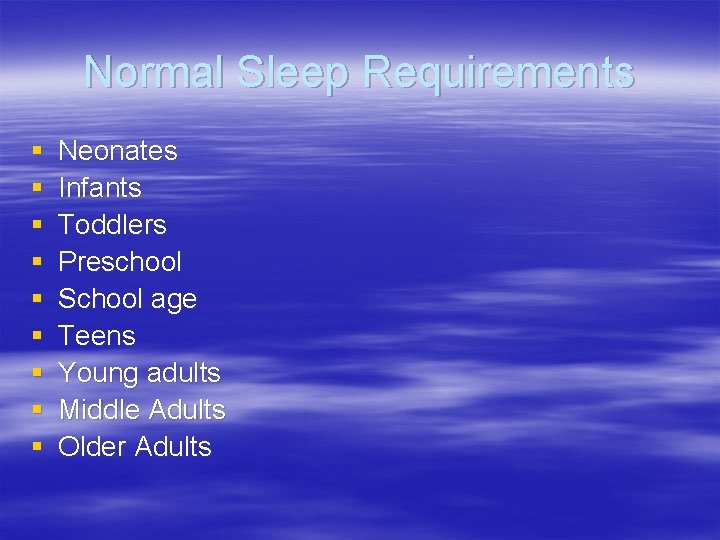Normal Sleep Requirements § § § § § Neonates Infants Toddlers Preschool School age