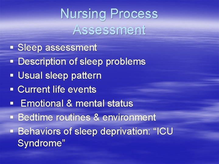 Nursing Process Assessment § § § § Sleep assessment Description of sleep problems Usual