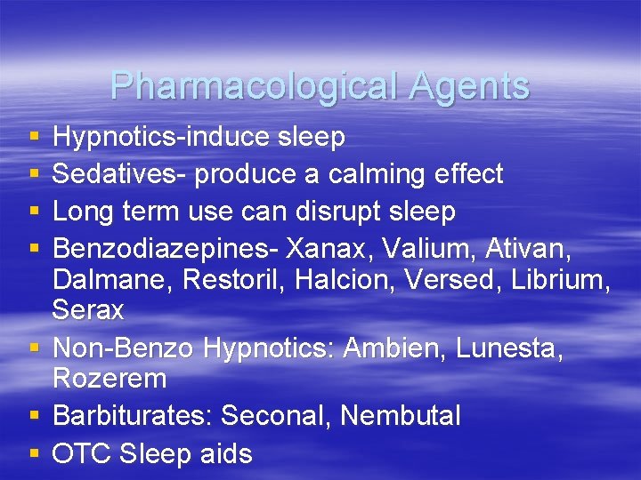 Pharmacological Agents § § Hypnotics-induce sleep Sedatives- produce a calming effect Long term use