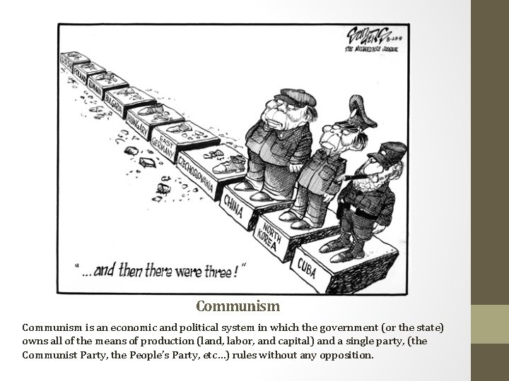 Communism is an economic and political system in which the government (or the state)