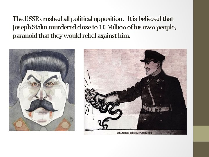 The USSR crushed all political opposition. It is believed that Joseph Stalin murdered close