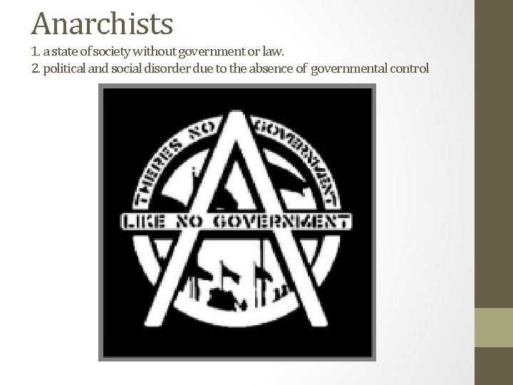 Anarchists 1. a state of society without government or law. 2. political and social