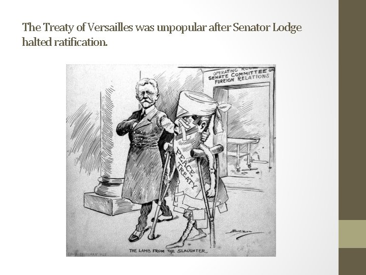 The Treaty of Versailles was unpopular after Senator Lodge halted ratification. 