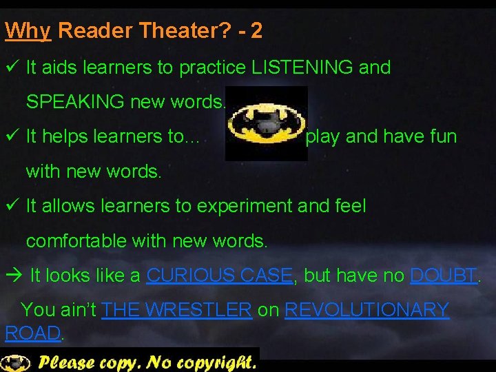 Why Reader Theater? - 2 ü It aids learners to practice LISTENING and SPEAKING