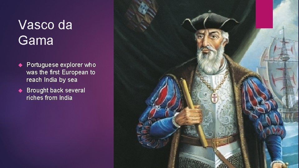 Vasco da Gama Portuguese explorer who was the first European to reach India by