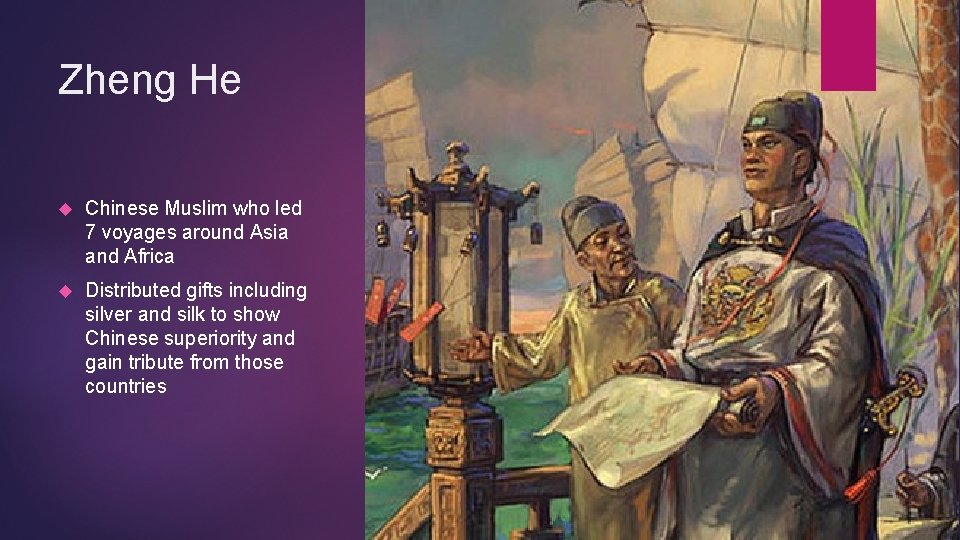 Zheng He Chinese Muslim who led 7 voyages around Asia and Africa Distributed gifts