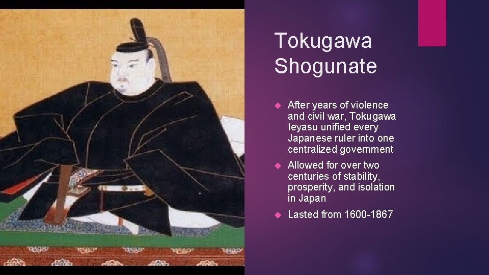 Tokugawa Shogunate After years of violence and civil war, Tokugawa Ieyasu unified every Japanese