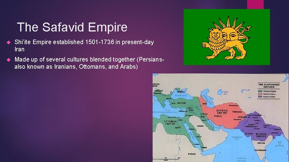 The Safavid Empire Shi’ite Empire established 1501 -1736 in present-day Iran Made up of