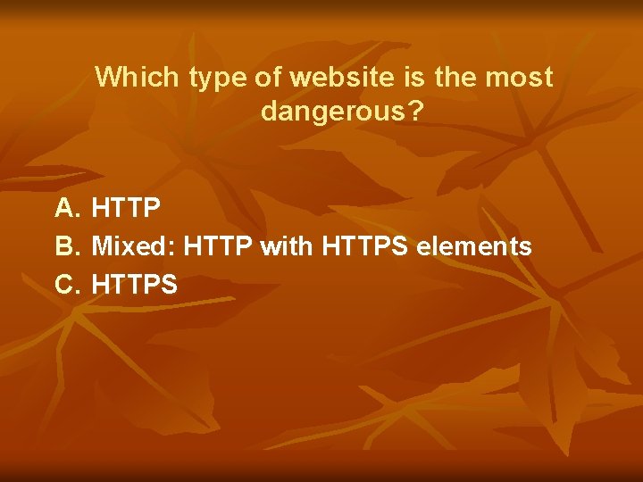 Which type of website is the most dangerous? A. B. C. HTTP Mixed: HTTP