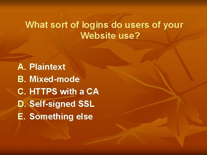 What sort of logins do users of your Website use? A. B. C. D.