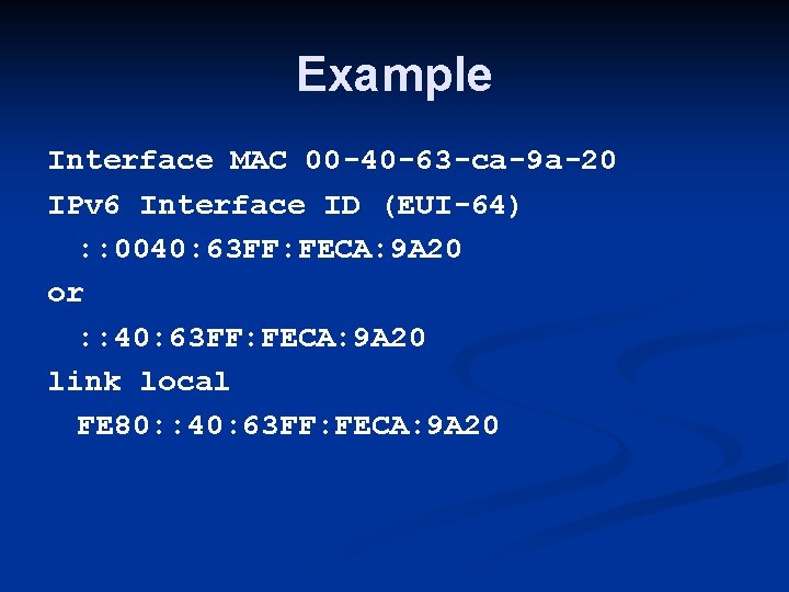 Example Interface MAC 00 -40 -63 -ca-9 a-20 IPv 6 Interface ID (EUI-64) :