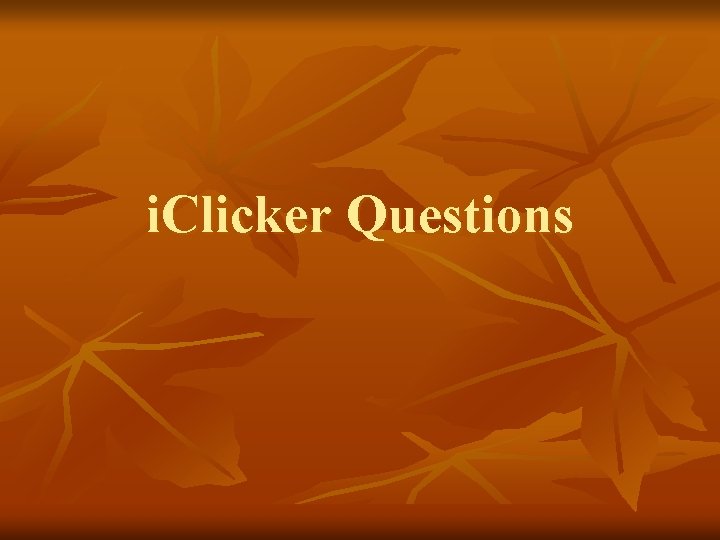 i. Clicker Questions 
