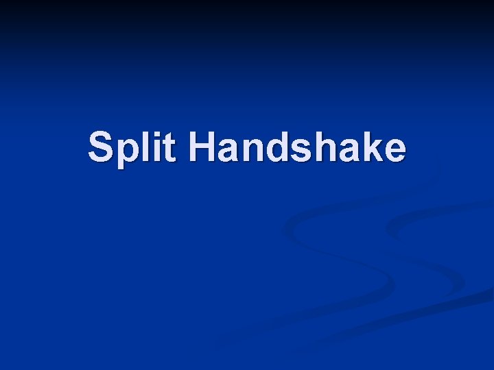 Split Handshake 