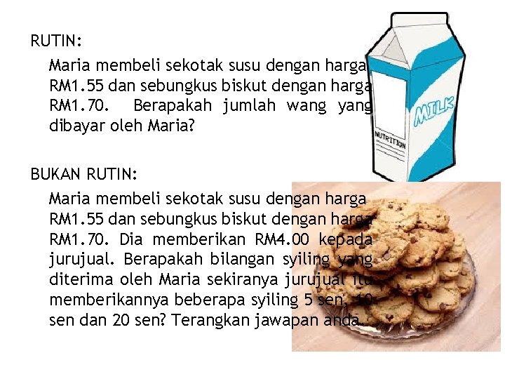 RUTIN: Maria membeli sekotak susu dengan harga RM 1. 55 dan sebungkus biskut dengan