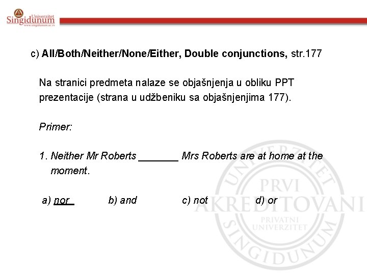 c) All/Both/Neither/None/Either, Double conjunctions, str. 177 Na stranici predmeta nalaze se objašnjenja u obliku