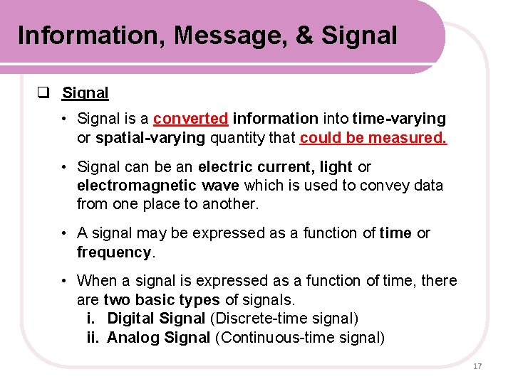 Information, Message, & Signal q Signal • Signal is a converted information into time-varying