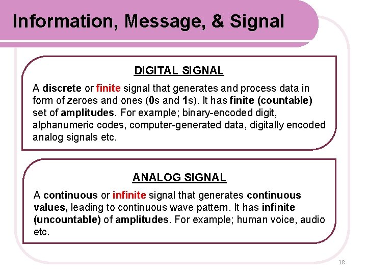 Information, Message, & Signal DIGITAL SIGNAL A discrete or finite signal that generates and Information, Message, & Signal DIGITAL SIGNAL A discrete or finite signal that generates and