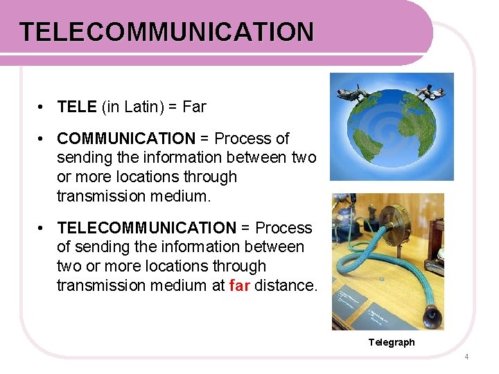 COMMUNICATION SYSTEM TELECOMMUNICATION • TELE (in Latin) = Far • COMMUNICATION = Process of