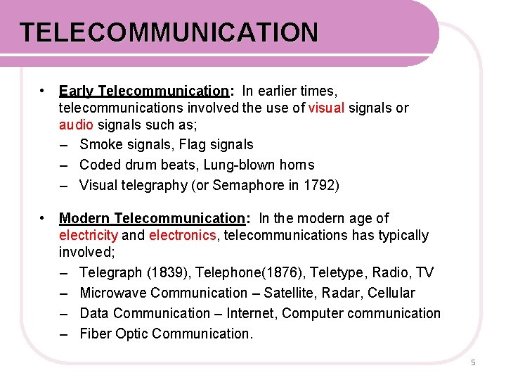 COMMUNICATION SYSTEM TELECOMMUNICATION • Early Telecommunication: In earlier times, telecommunications involved the use of