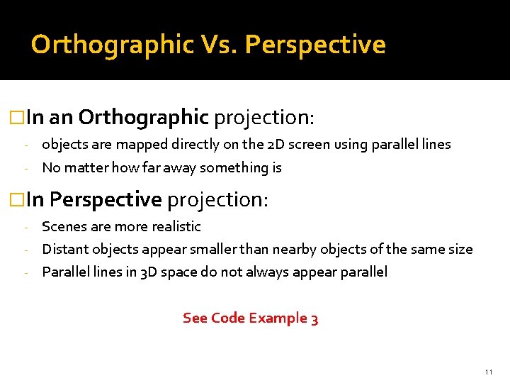 Orthographic Vs. Perspective �In an Orthographic projection: objects are mapped directly on the 2