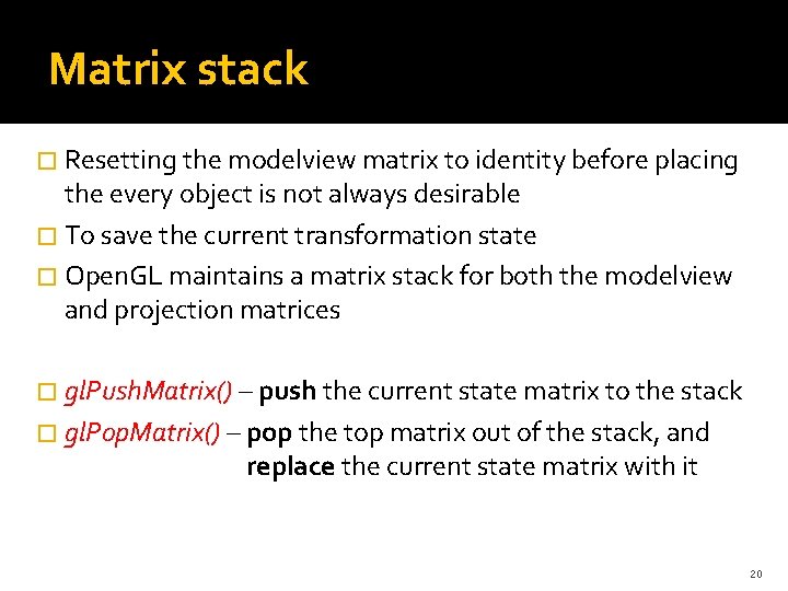 Matrix stack � Resetting the modelview matrix to identity before placing the every object